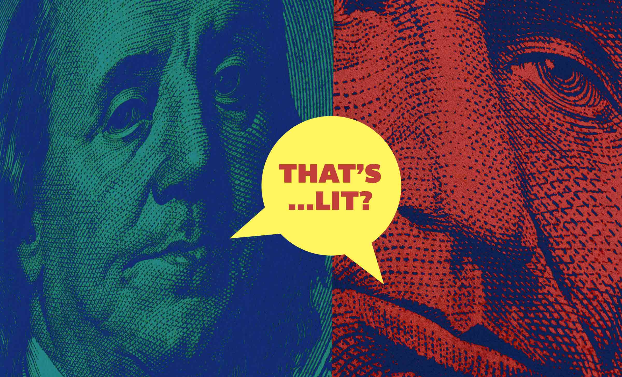 A close up of Benjamin Franklin and Abraham Lincoln with a speech bubble between them that reads, "That's...lit?" 