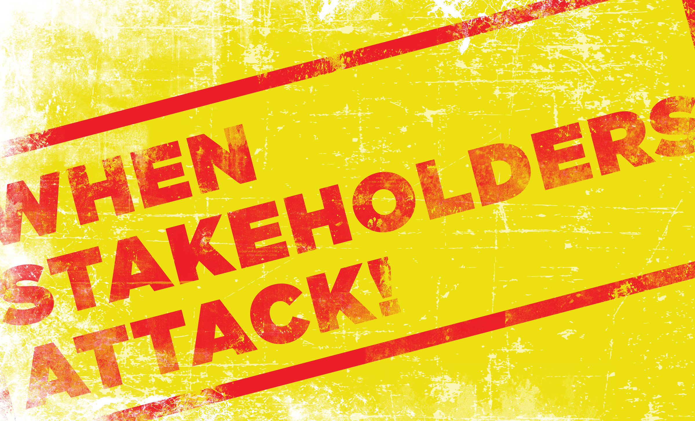 A weatherbeaten sign that says, "When stakeholders attack" in red.