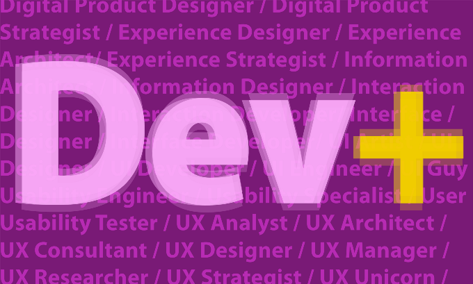 The word "Dev" with a yellow plus sign next to it in front of a purple background made up of different UX professional titles.