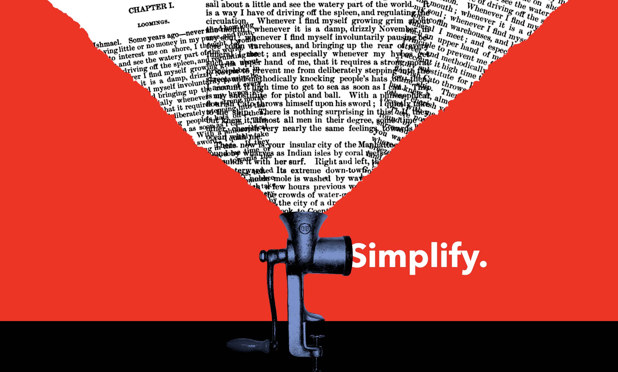 A red background with a meat grinder. Pages full of words go into the meat grinder and the word, "Simplify," came out of it.