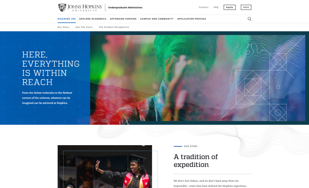 jhu-admissions-1024x623 The Johns Hopkins University Undergraduate Admissions page. There is a large banner image that says, Here, Everything is within reach. Below the banner image is a news article and above the image is simple navigation.