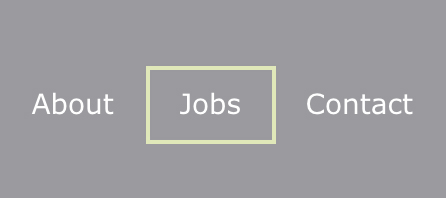 Three white navigation links on a gray background: “About,” “Jobs,” and “Contact.” A clear yellow outline around the Jobs link shows that element is the one selected.