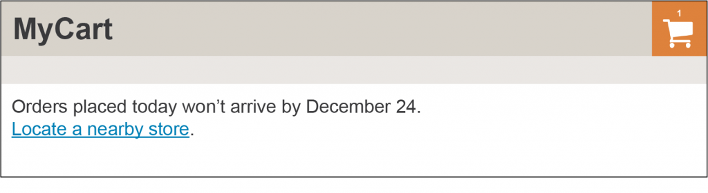 An online shopping cart with a shopping cart icon with 1 item in it. A message states “Order placed today won’t arrive by December 24. Locate a nearby store.”